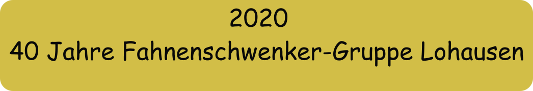 2020 40 Jahre Fahnenschwenker-Gruppe Lohausen